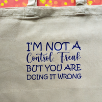 I'm not a control freak but you are doing it wrong, Wide Tote Bag